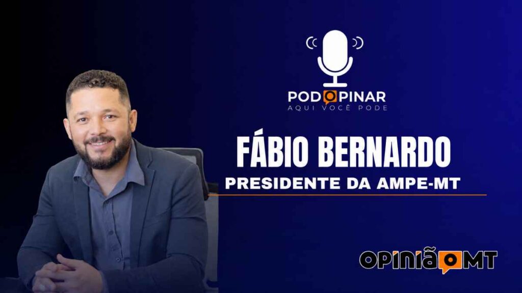 Fábio Bernardo da Silva, presidente da AMPE-MT - PodOpinar - 007