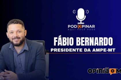 Fábio Bernardo da Silva, presidente da AMPE-MT - PodOpinar - 007