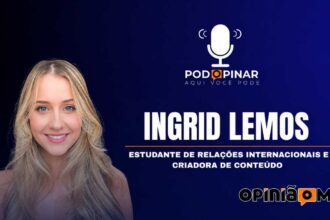 Ingrid Lemos, estudante de RI e criadora de conteúdo PodOpinar N 010