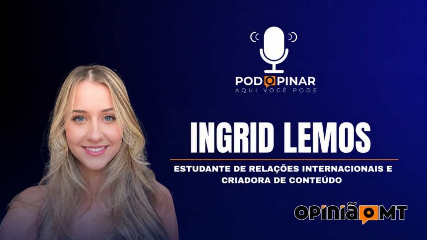 Ingrid Lemos, estudante de RI e criadora de conteúdo PodOpinar N 010
